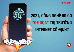 2021-cong-nghe-5g-co-de-doa-thi-truong-internet-co-dinh1