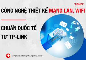 Cong-nghe-thiet-ke-he-thong-mang-lan-wifi-chuan-quoc-te-tu-tp-link