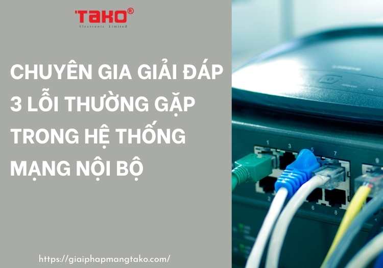 Chuyen-gia-giai-dap-3-loi-thuong-gap-trong-he-thong-mang-noi-bo