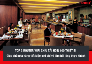 top-3-router-wifi-chiu-tai-hon-100-thiet-bi-giup-chu-nha-hang-tiet-kiem-chi-phi-va-lam-hai-long-thuc-khach
