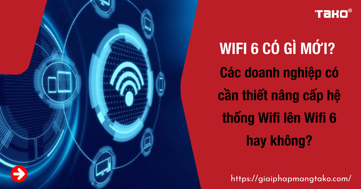 Wifi-6-co-gi-moi-cac-doanh-nghiep-co-can-thiet-nang-cap-he-thong-wifi-len-wifi-6-hay-khong