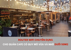Router-wifi-chuyen-dung-cho-quan-cafe-co-quy-mo-vua-va-nho-duoi-50m2