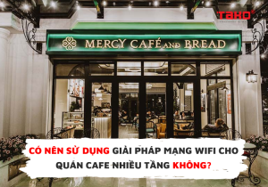 Giải pháp mạng wifi cho quán cafe nhiều tầng