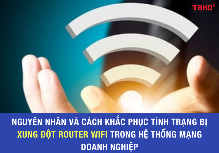 Nguyen-nhan-va-cach-khac-phuc-tinh-trang-bi-xung-dot-router-wifi-trong-he-thong-mang-doanh-nghiep