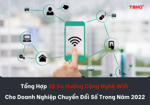 Tong-hop-10-xu-huong-cong-nghe-wifi-cho-doanh-nghiep-chuyen-doi-so-trong-nam-2022