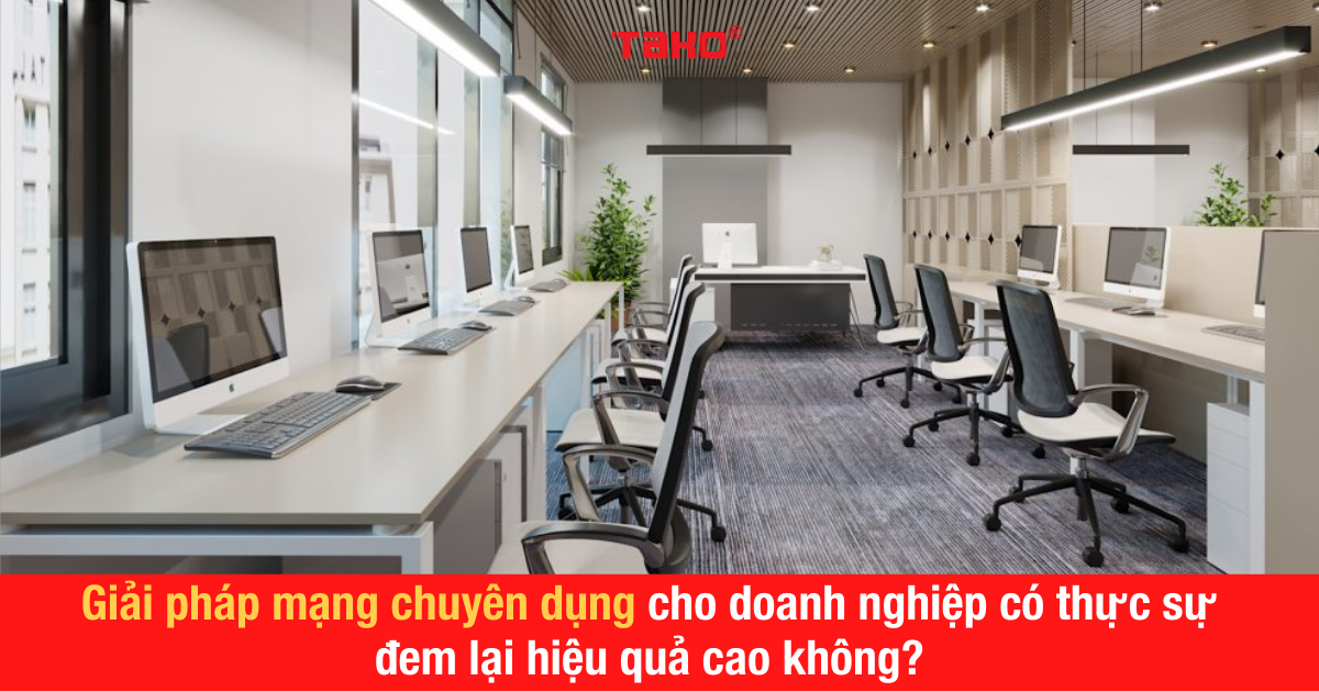 TAKO là đơn vị cung cấp dịch vụ lắp đặt hệ thống giải pháp mạng chuyên dụng cho văn phòng hàng đầu hiện nay