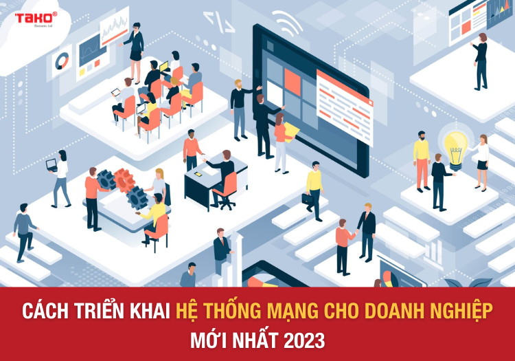 Cach-trien-khai-he-thong-mang-cho-doanh-nghiep-moi-nhat-2023-3