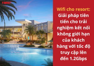 Wifi-cho-resort-giai-phap-tien-tien-cho-trai-nghiem-ket-noi-khong-gioi-han-cua-khach-hang-voi-toc-do-truy-cap-len-den-12gbps-2